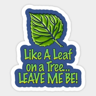 Leave Me Be Sticker